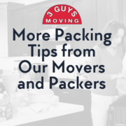 More Packing Tips from Our Movers and Packers 7 More Packing Tips from Our Movers and Packers