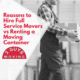 Reasons to Hire Full Service Movers vs Renting a Moving Container 17 Reasons to Hire Full Service Movers