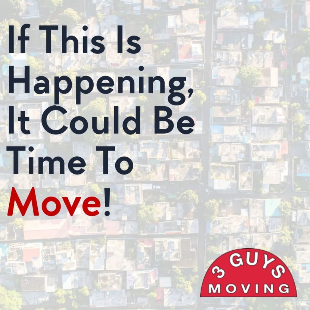 If This Is Happening, It Could Be Time To Move! 9 Full Service Moving Company