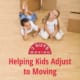Helping Kids Adjust to Moving 18 Helping Kids Adjust to Moving