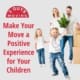 Make Your Move a Positive Experience for Your Children 17 Make Your Move a Positive Experience for Your Children