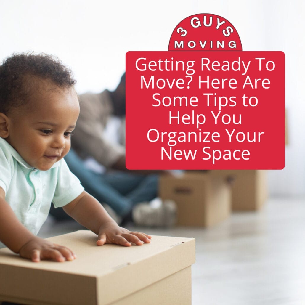 Getting Ready To Move? Here Are Some Tips to Help You Organize Your New Space 2 Getting Ready To Move? Here Are Some Tips to Help You Organize Your New Space