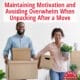 Maintaining Motivation and Avoiding Overwhelm When Unpacking After a Move 20 Avoiding Overwhelm When Unpacking After a Move